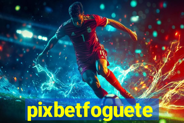 pixbetfoguete