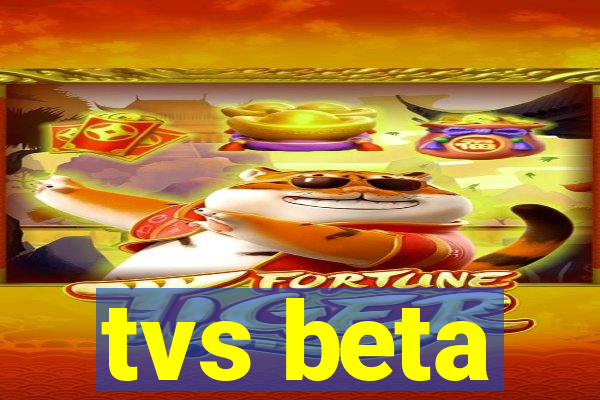 tvs beta