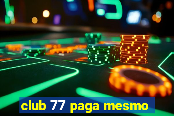 club 77 paga mesmo