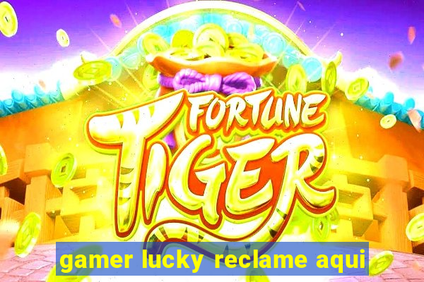 gamer lucky reclame aqui