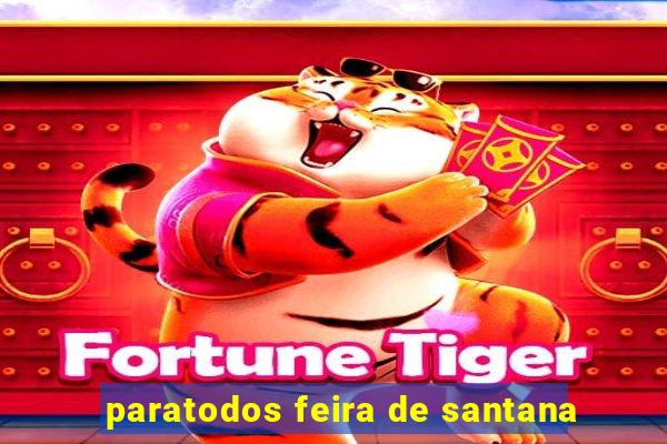 paratodos feira de santana
