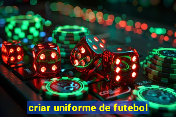 criar uniforme de futebol