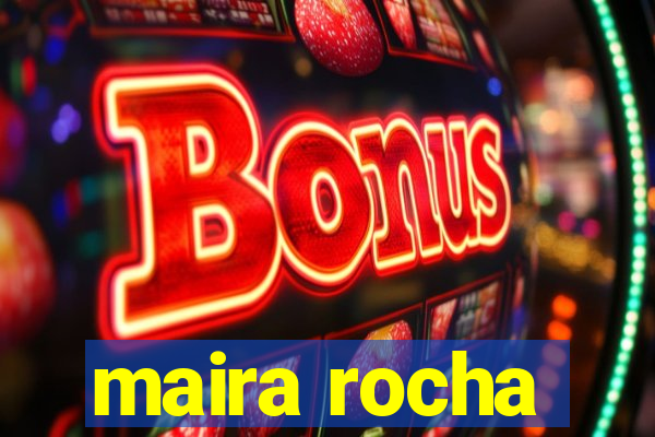 maira rocha
