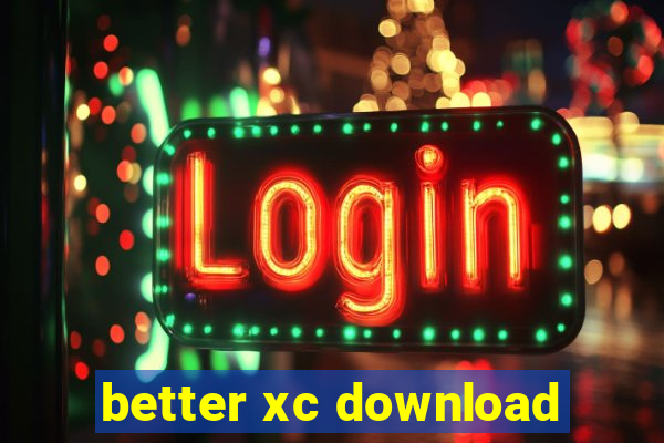 better xc download