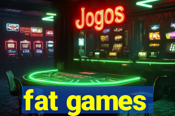 fat games