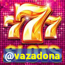 @vazadona