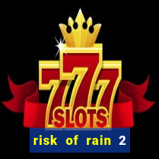 risk of rain 2 tier list