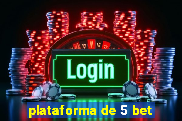 plataforma de 5 bet