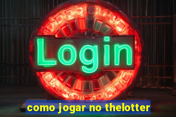 como jogar no thelotter