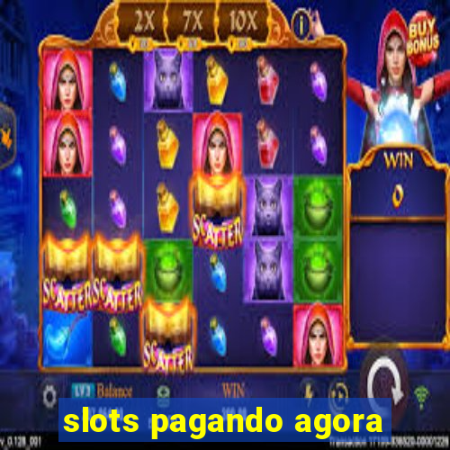 slots pagando agora