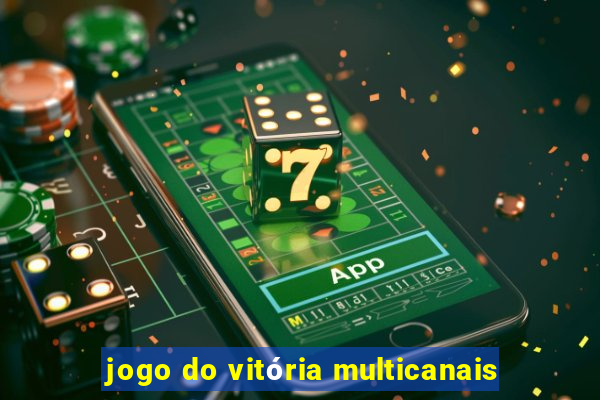 jogo do vitória multicanais