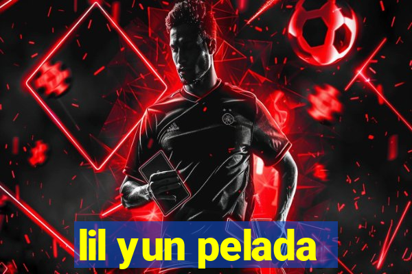lil yun pelada
