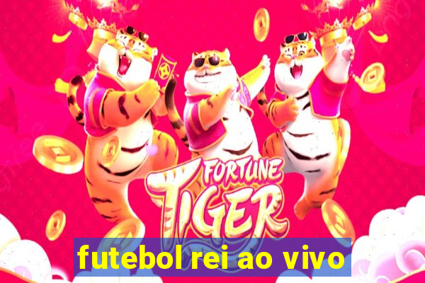 futebol rei ao vivo