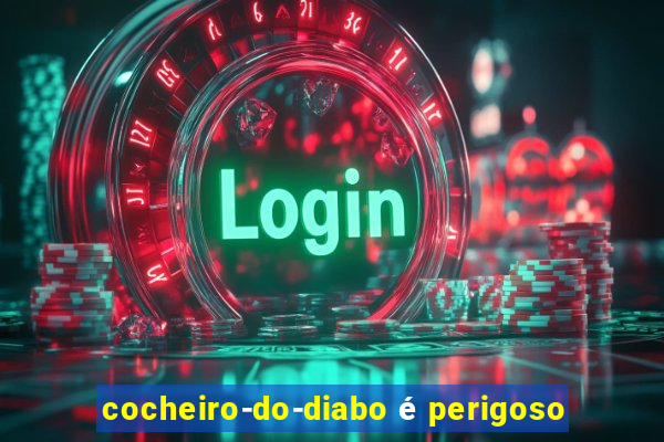 cocheiro-do-diabo é perigoso