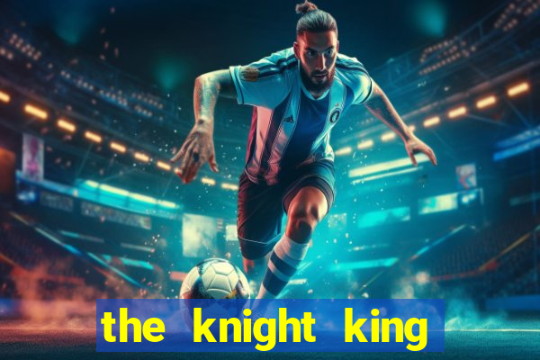 the knight king who returned with a god chapter