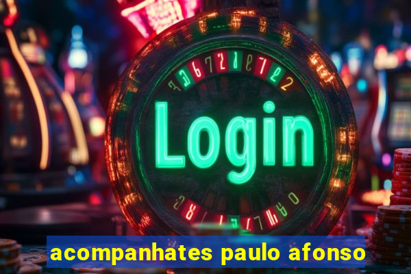 acompanhates paulo afonso