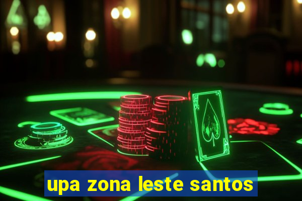 upa zona leste santos