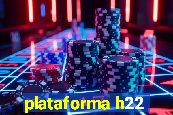 plataforma h22