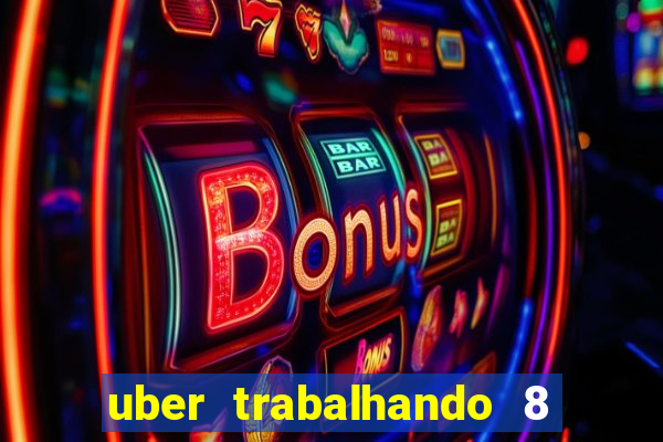 uber trabalhando 8 horas por dia
