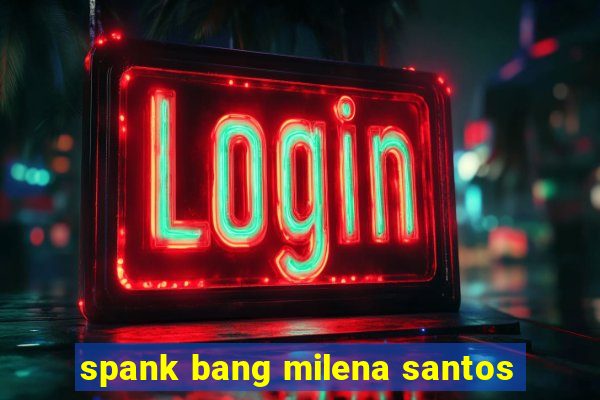 spank bang milena santos