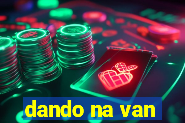 dando na van