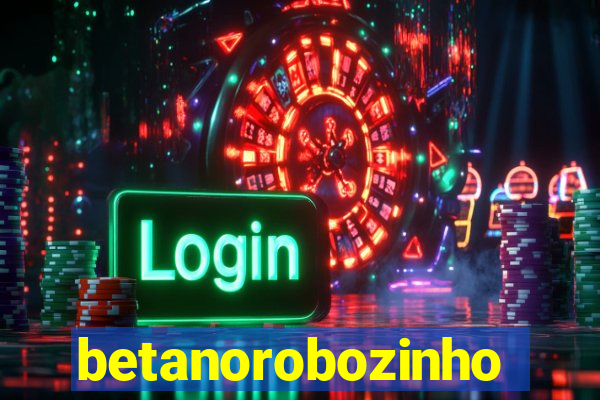 betanorobozinho