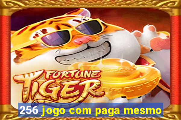 256 jogo com paga mesmo