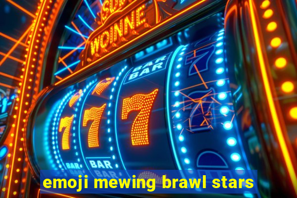 emoji mewing brawl stars