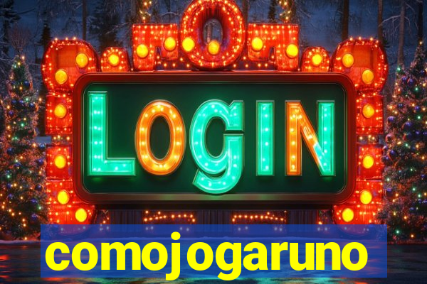 comojogaruno