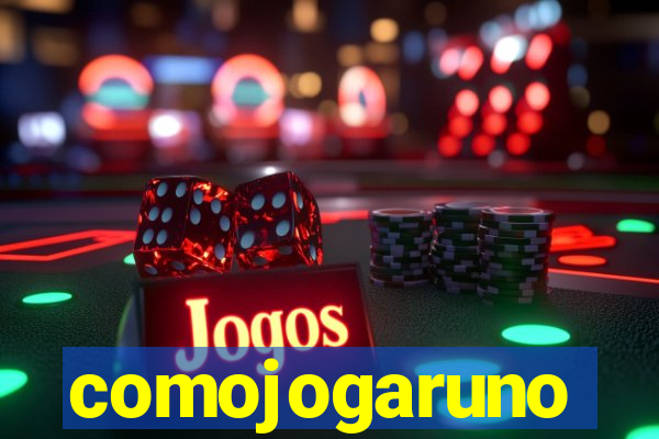 comojogaruno