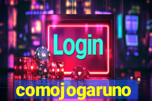 comojogaruno