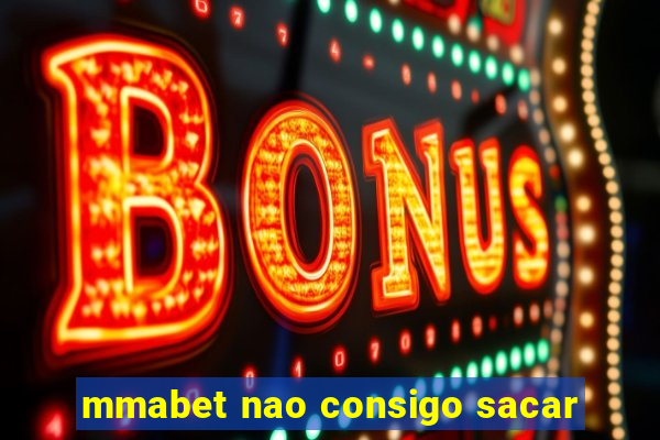 mmabet nao consigo sacar