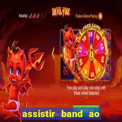 assistir band ao vivo gratis
