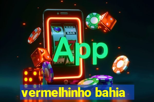 vermelhinho bahia