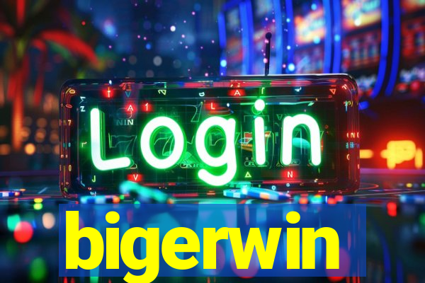 bigerwin