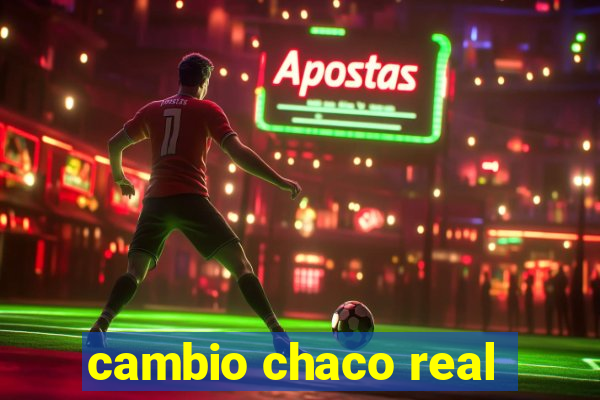 cambio chaco real