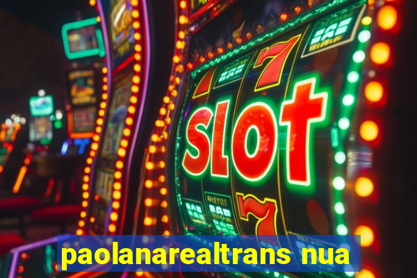 paolanarealtrans nua