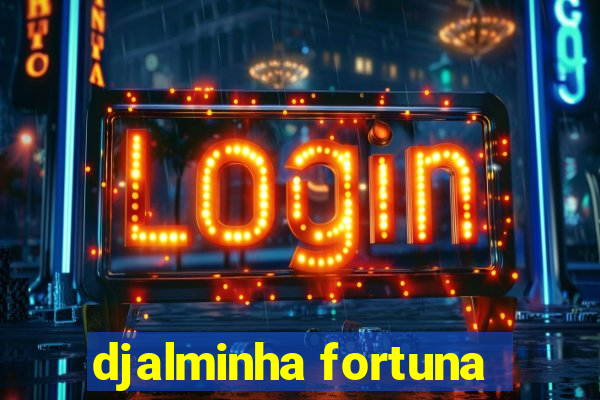 djalminha fortuna