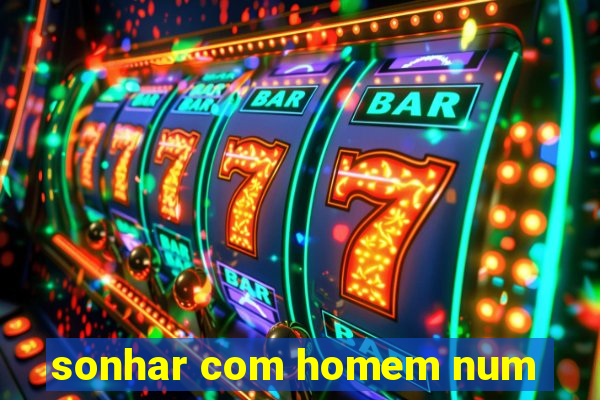 sonhar com homem num