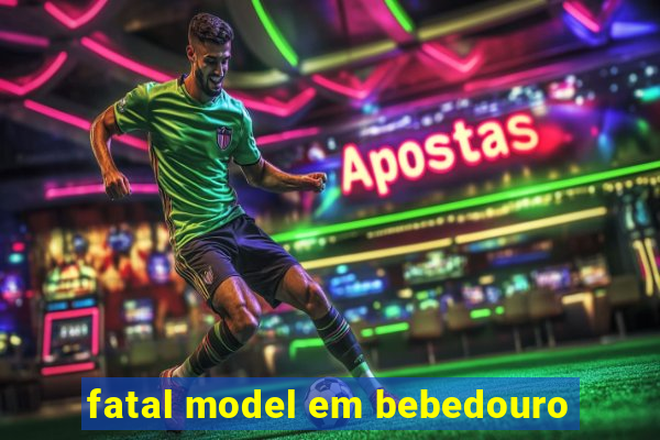 fatal model em bebedouro