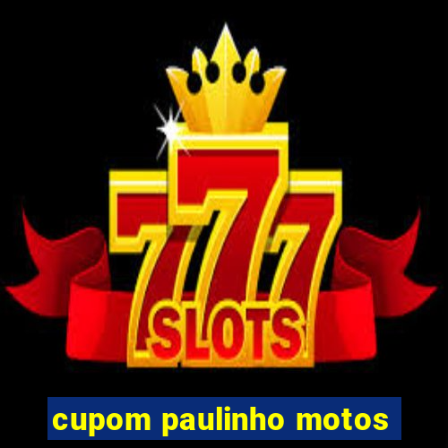 cupom paulinho motos