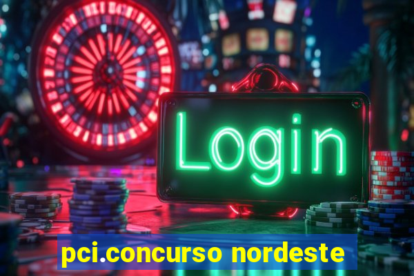 pci.concurso nordeste