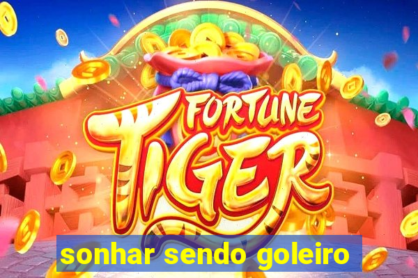 sonhar sendo goleiro