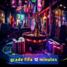 grade fifa 12 minutos