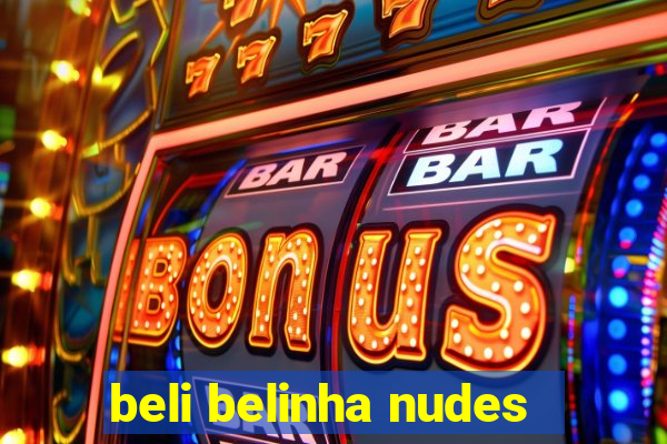 beli belinha nudes