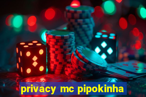 privacy mc pipokinha