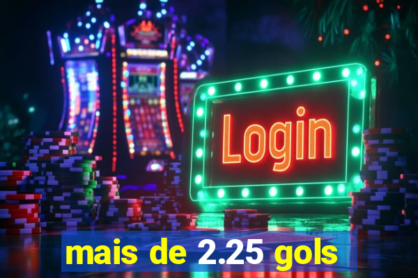 mais de 2.25 gols