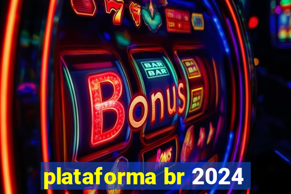 plataforma br 2024