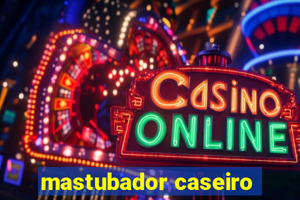 mastubador caseiro