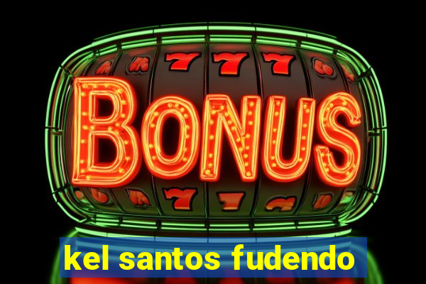 kel santos fudendo